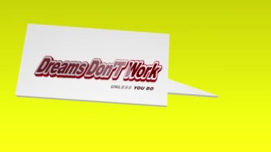 Animation with inspirational motivational quote Dreams  dont work unless you do, on yellow abstract background.