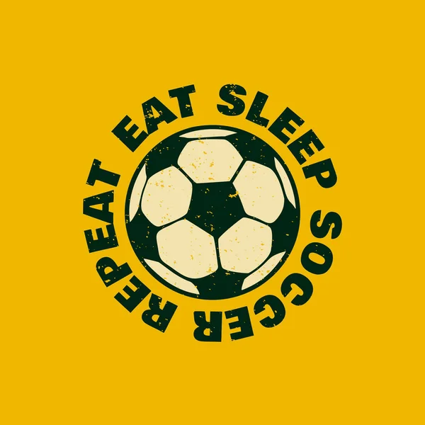 Shirt Design Manger Sommeil Soccer Répéter Avec Football Vintage Illustration — Image vectorielle