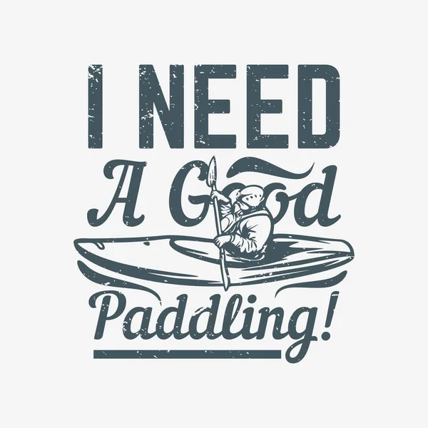 Camiseta Diseño Necesito Buen Remar Con Hombre Kayak Ilustración Vintage — Vector de stock