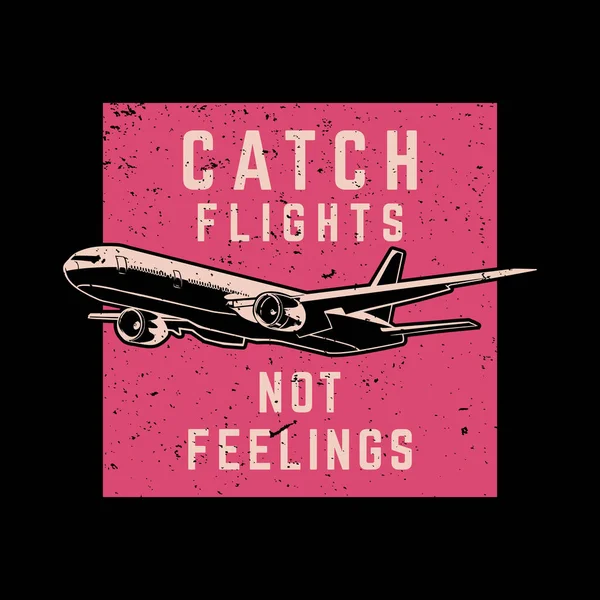 Shirt Design Fangen Flug Nicht Gefühle Mit Flugzeug Und Schwarzem — Stockvektor