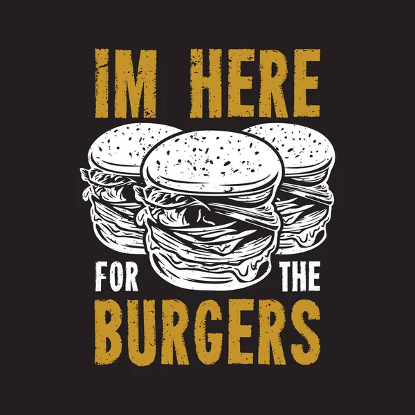 Shirt Design Estou Aqui Para Hambúrgueres Com Hambúrguer Fundo Preto — Vetor de Stock