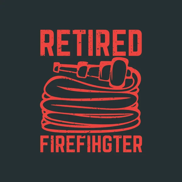 Shirt Design Pensionierter Feuerwehrmann Mit Feuerwehrschlauch Und Grauer Vintage Illustration — Stockvektor