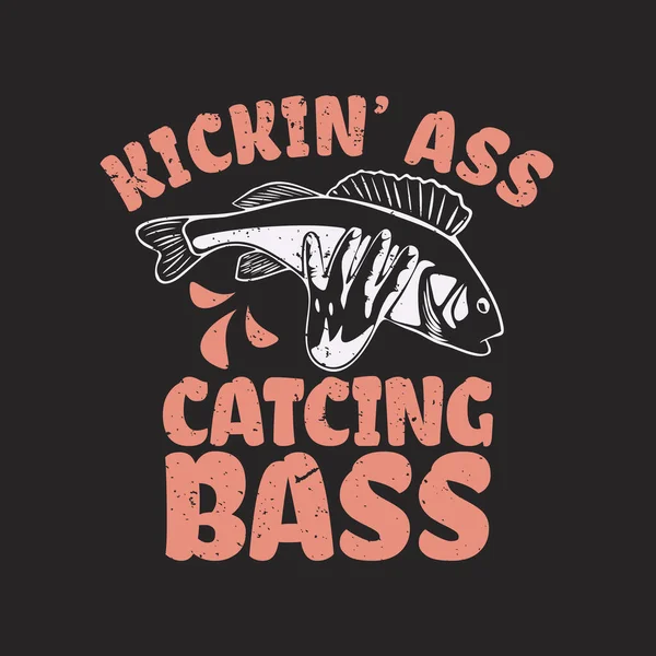 Shirt Design Kickin Ass Catching Bass Hand Holding Fish Black — Vetor de Stock