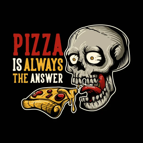 Košile Design Pizza Vždy Odpověď Lebkou Jíst Pizzu Černé Pozadí — Stockový vektor