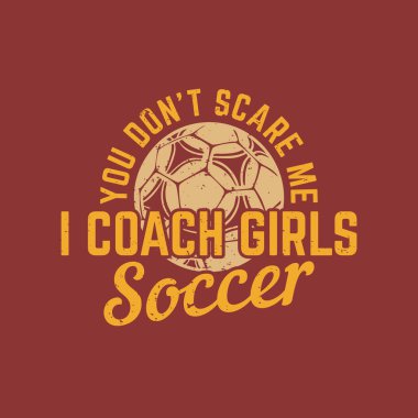 Gömlek tasarımı beni korkutmuyor. Futbol ve kırmızı arka plan resimleriyle kızlara koçluk yapıyorum.