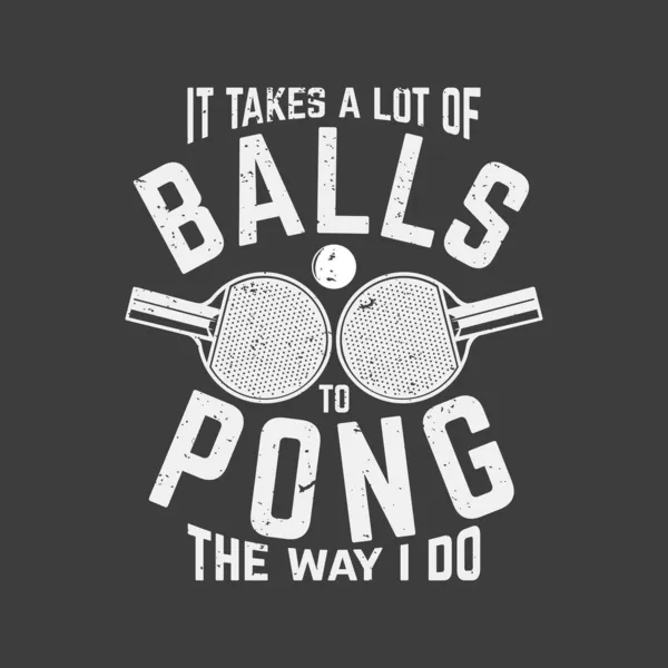 Diseño Camiseta Necesita Montón Bolas Para Pong Forma Que Hago — Vector de stock