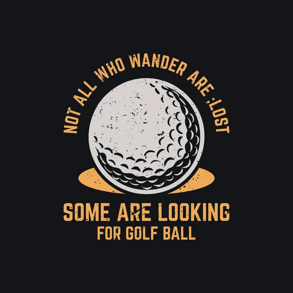 T恤的设计并非所有迷路的人都在寻找有高尔夫球和黑色背景图的高尔夫球 — 图库矢量图片