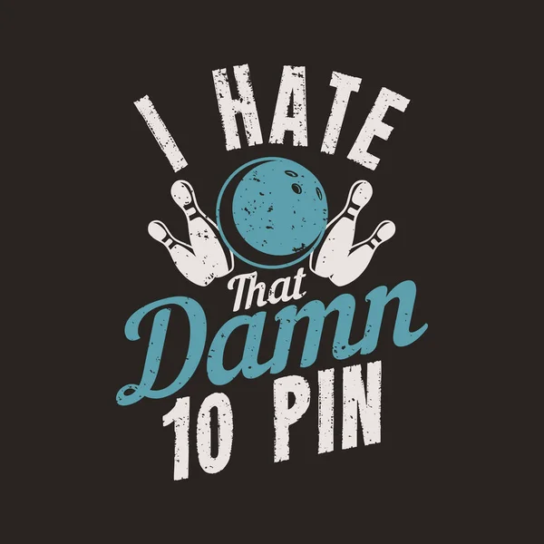 Diseño Camiseta Odio Ese Maldito Pin Con Bola Bolos Bolos — Vector de stock