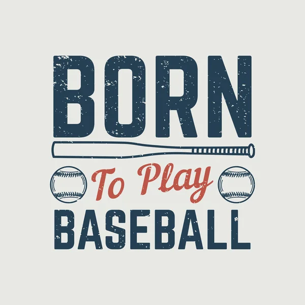Projektowanie Koszuli Urodzony Grać Baseball Baseballa Kij Baseballowy Ilustracja Vintage — Wektor stockowy