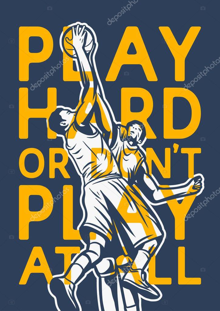 Play hard or don't play at all quote slogan words with vintage illustration of players fighting for the ball rebound