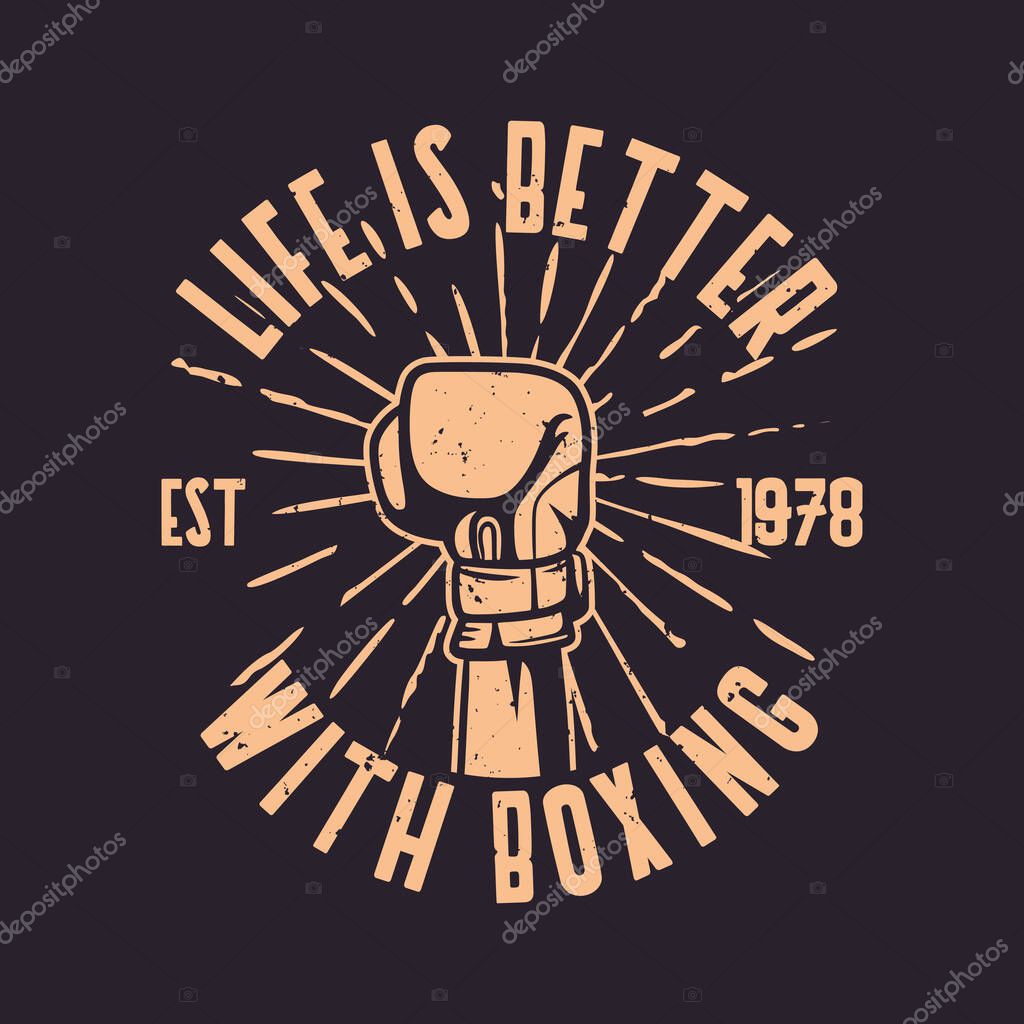 Boxing quote slogan typography life is better with Boxing hand punch gloves illustration in vintage retro style