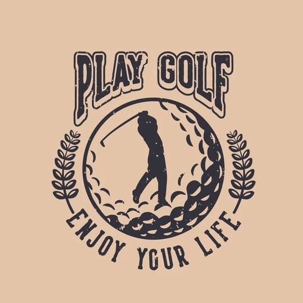 Jouer Golf Profiter Votre Vie Vintage Citer Slogan Typographie Avec — Image vectorielle