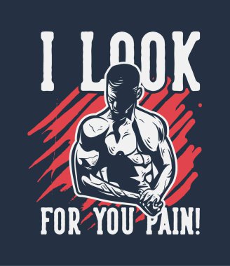 Acı motivasyonuna bakıyorum. Spor salonunda ya da tişört tasarımında poster için vücut geliştiren adam sloganı.