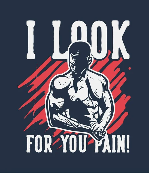 Look You Pain Motivation Quote Sloan Man Muscle Bodybuilding Poster — стоковый вектор