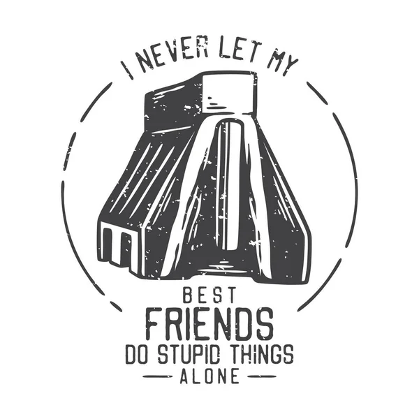 American Vintage Illustration Never Let Best Friends Stupid Things Alone — Vetor de Stock