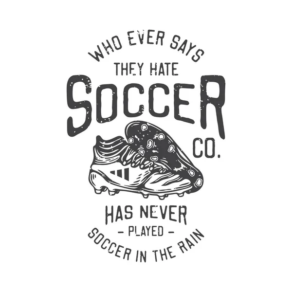 American Vintage Illustration Who Ever Says Hate Soccer Has Never — Image vectorielle