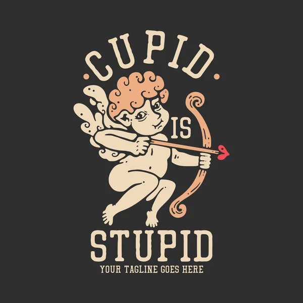 Shirt Design Cupid Stupid Cupid Holding Bow Arrow Gray Background — Stock Vector