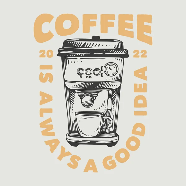Vintage Slogan Typography Coffee Always Good Idea Shirt Design — ストックベクタ