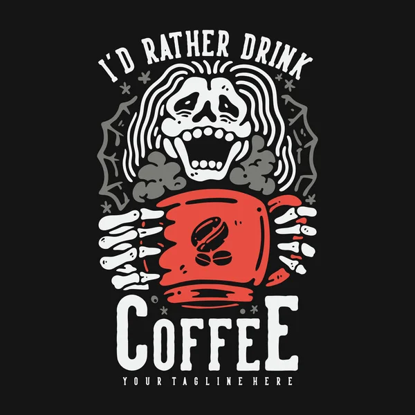 Shirt Design Rather Drink Coffee Laughing Skeleton Holding Mug Black — ストックベクタ