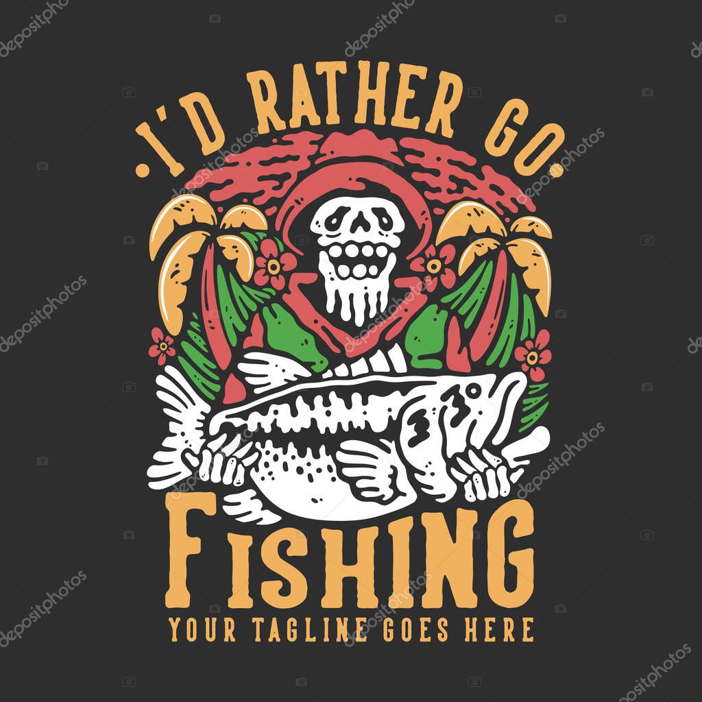 T shirt design i'd rather go fishing with skeleton carrying big bass fish with gray background vintage illustration