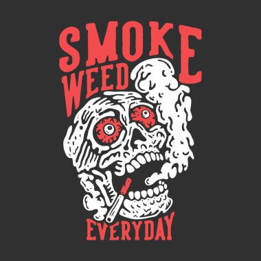 t shirt design smoke weed everyday with skull doing smoking with gray background vintage illustration