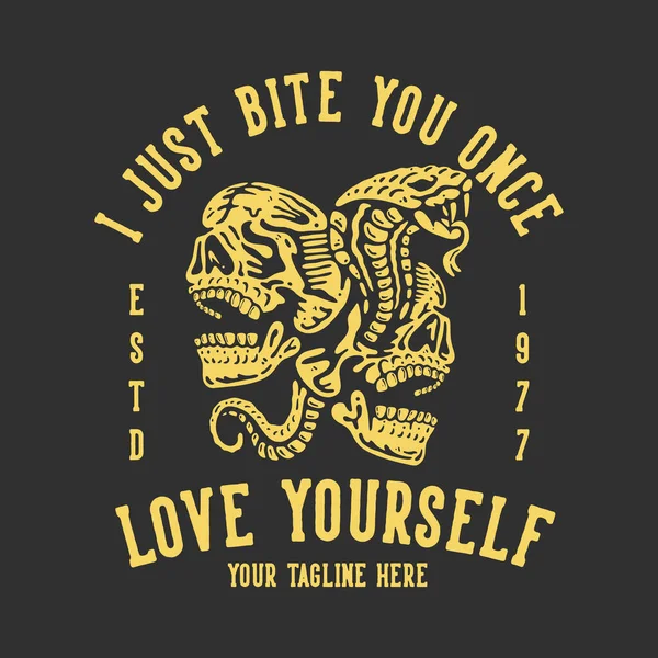 Shirt Design Just Bite You Once Love Yourself Snake Skull — Stock vektor