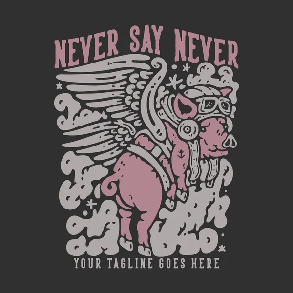 Shirt Design Never Say Never Flying Winged Pig Gray Background — 스톡 벡터