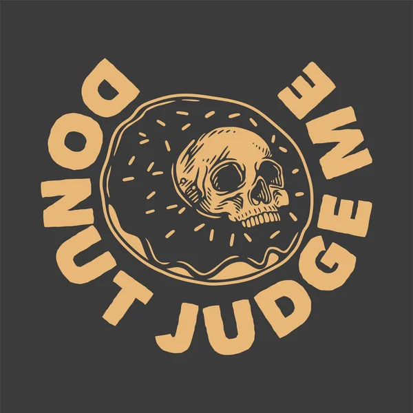 Vintage Slogan Typography Donuts Judge Shirt Design —  Vetores de Stock