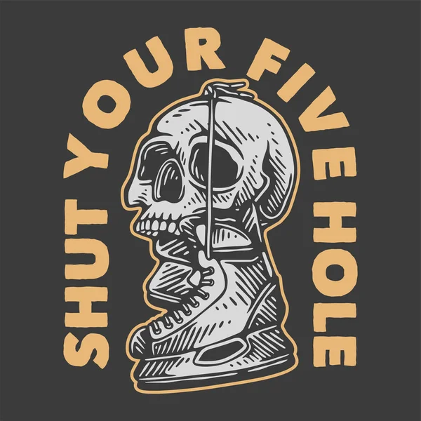 Vintage Slogan Typography Shut Your Five Hole Shirt Design — Vetor de Stock