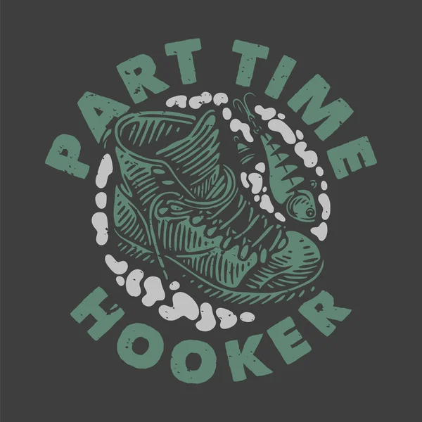 Vintage Slogan Typography Part Time Hooker Shirt Design — Stok Vektör
