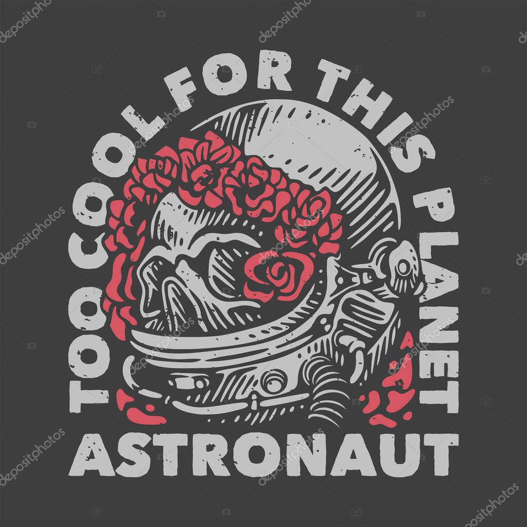 Vintage slogan typography too cool for this planet astronaut for t shirt design