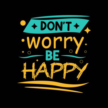   Dont worry be happy inspirational modern design concept.  