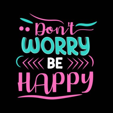 Dont worry be happy motivational modern design concept.  