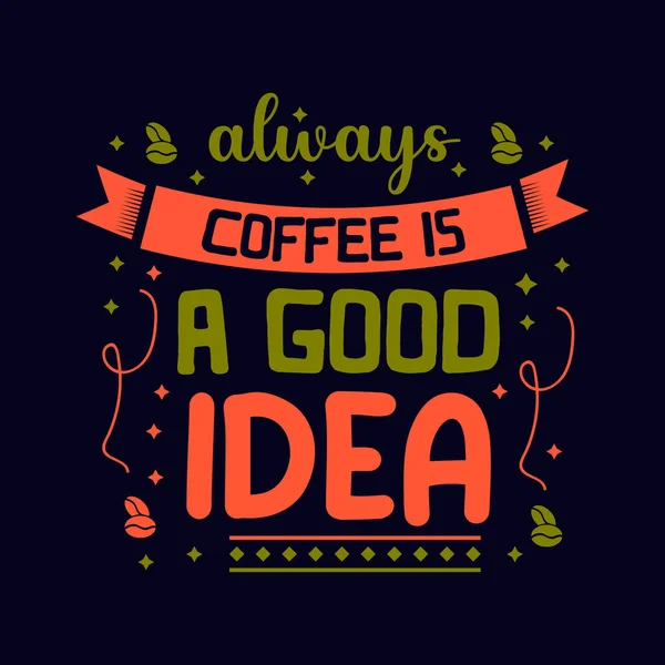 Always Coffee Good Idea Shirt Typography Design — Vetor de Stock
