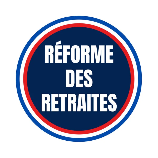 在法国 养恤金改革的标志是法语的 Reforme Des Retraites — 图库照片