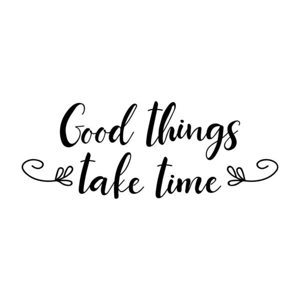 Good Things Take Time Lettering Ink Illustration Modern Brush Calligraphy — Stock Vector