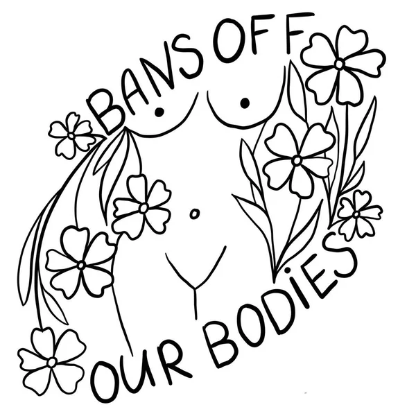 Bans off our bodies hand drawn illustration with woman body. Feminism activism concept, reproductive abortion rights, row v wade design