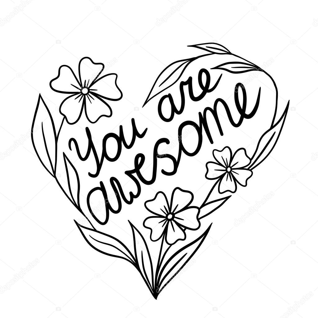Heart shape illustration with flowers You Are Awesome word. Floral black line outline design for poster cards with love st valentine leaf leaves blooming daisy, motivation affirmation
