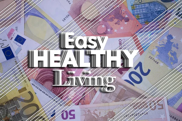 Easy Healthy Living word with money. Paper currency background with different banknotes.