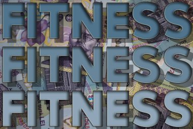 Fitness word with money. Paper currency background with different banknotes.
