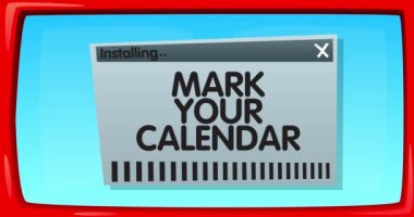 Abstract cartoon screen with the Mark Your Calendar text in an install window. Computer Software. Video message of a screen displaying an installation window.