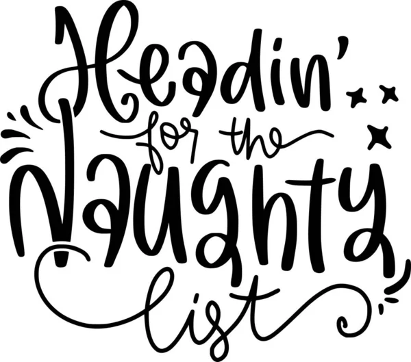 Headin Naughty List Lettering Quotes Printable Poster Tote Bag Mugs — Vetor de Stock