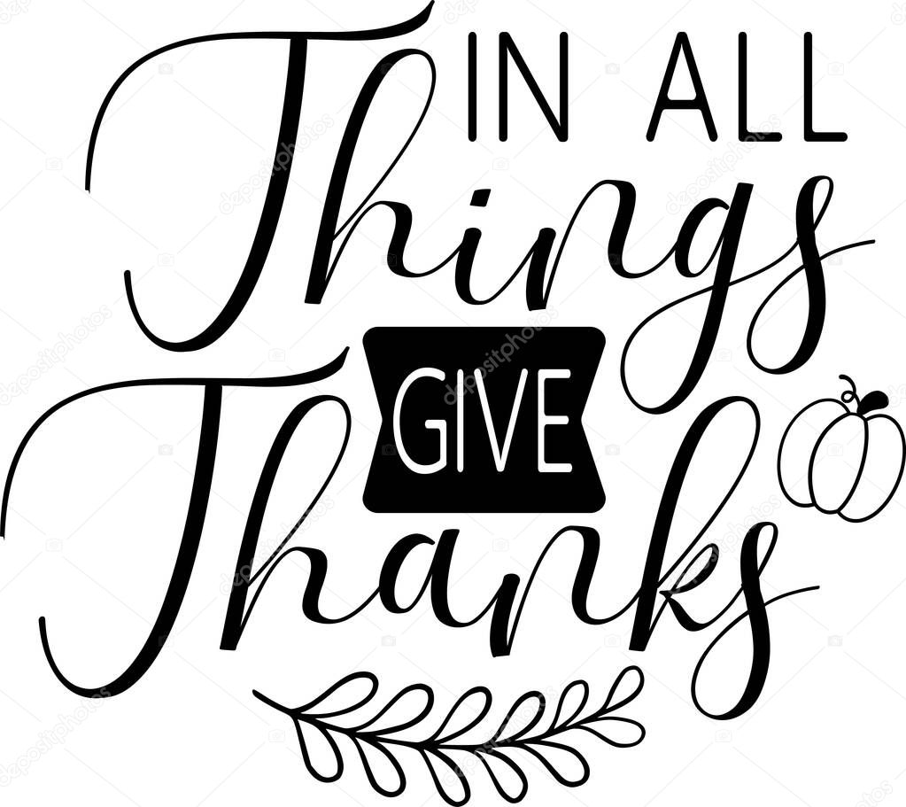In All Things Give Thanks Lettering Quotes For Printable Poster, Tote Bag, Mugs, T-Shirt Design, Farmhouse Thanksgiving Quotes