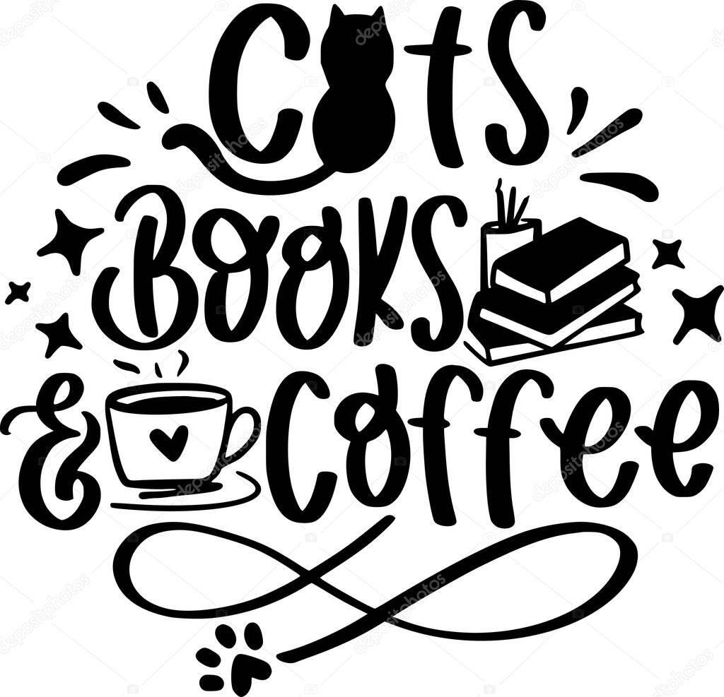 Cats Books And Coffee Lettering Quotes For Printable Poster, Tote Bag, Mugs, T-Shirt Design, Pets Quotes