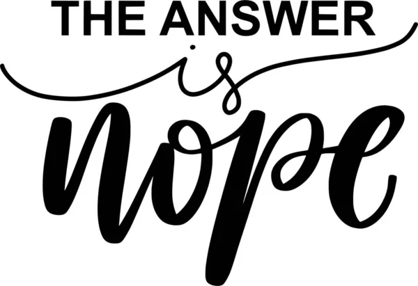 Answer Nope Lettering Quotes Printable Poster Tote Bag Mugs Shirt — Archivo Imágenes Vectoriales