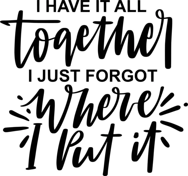 Have All Together Just Forgot Put Lettering Quotes Printable Poster — Wektor stockowy