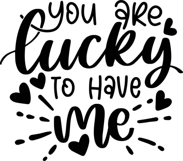 You Lucky Have Quotes Funny Valentine Lettering Quotes Printable Poster — Vector de stock