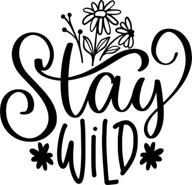 İlham verici slogan olarak kalmaya devam et. Vektör alıntıları. Tişörtlerdeki, çantalardaki, posterlerdeki, kartlardaki parmak izleri için resim. Beyaz arka planda çiçekler. Yabani çiçekler alıntılıyor.