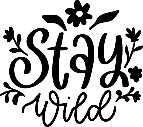 Stay Wild Inspirational Slogan Inscription Vector Quotes Illustration Prints Shirts —  Vetores de Stock