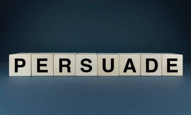 Persuade. The cubes form the word Persuade. An extensive concept of the word Persuade used in various areas of business and life